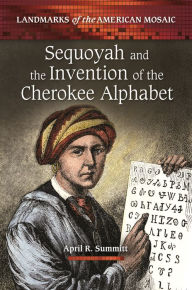 Title: Sequoyah and the Invention of the Cherokee Alphabet, Author: April R. Summitt