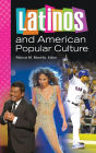 Latinos and American Popular Culture