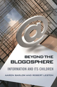 Title: Beyond the Blogosphere: Information and Its Children, Author: Aaron Barlow