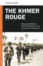 The Khmer Rouge: Ideology, Militarism, and the Revolution That Consumed a Generation