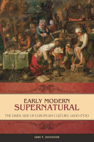 Title: Early Modern Supernatural: The Dark Side of European Culture, 1400-1700, Author: Jane P. Davidson