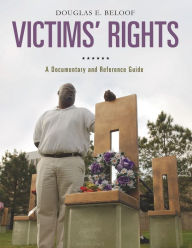 Title: Victims' Rights: A Documentary and Reference Guide, Author: Douglas E. Beloof
