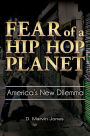 Fear of a Hip-Hop Planet: America's New Dilemma