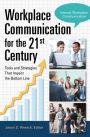 Workplace Communication for the 21st Century: Tools and Strategies that Impact the Bottom Line [2 volumes]: Tools and Strategies That Impact the Bottom Line