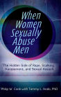 When Women Sexually Abuse Men: The Hidden Side of Rape, Stalking, Harassment, and Sexual Assault