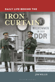 Title: Daily Life Behind the Iron Curtain (Daily Life Through History Series), Author: Jim Willis