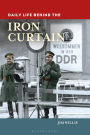Daily Life Behind the Iron Curtain (Daily Life Through History Series)