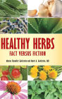 Healthy Herbs: Fact versus Fiction