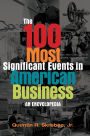 The 100 Most Significant Events in American Business: An Encyclopedia