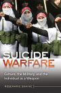 Suicide Warfare: Culture, the Military, and the Individual as a Weapon: Culture, the Military, and the Individual as a Weapon