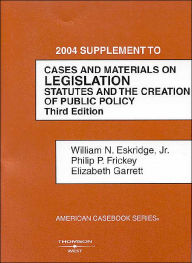 2004 to Cases and Materials on Legislation, Statutes and the Creation of Public Policy