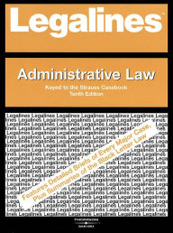Title: Legalines on Administrative Law,- Keyed to Strauss / Edition 10, Author: Gail O'Gradney