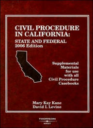 Civil Procedure in California: State and Federal:Supplemental Materials for Use with All Civil Procedure Casebooks