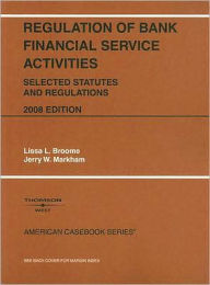 Regulation of Bank Financial Service Activities:Selected Statutes and Regulations / Edition 2008