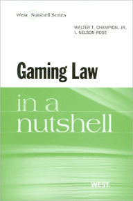 Title: Gaming Law in a Nutshell / Edition 1, Author: Walter Champion