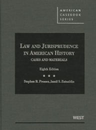 Title: Cases and Materials on Law and Jurisprudence in American History, 8th / Edition 8, Author: Stephen Presser