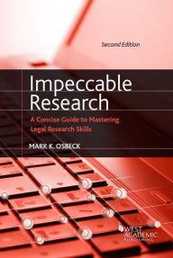 Title: Impeccable Research, A Concise Guide to Mastering Legal Research Skills / Edition 2, Author: Mark Osbeck