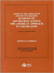 American Bar Association Section of Litigation - Readings on Adversarial Justice:The American Approach to Adjudication / Edition 1