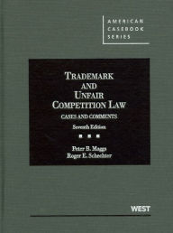 Title: Trademark and Unfair Competition Law:Cases and Comments, 7th / Edition 7, Author: Peter Maggs