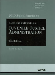 Cases and Materials on Juvenile Justice Administration, 3d, 2010 Supplement / Edition 3