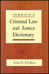 Ferdico's Criminal Law and Justice Dictionary