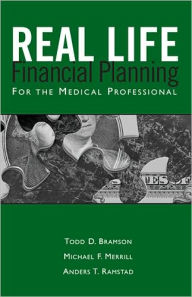 Real Life Financial Planning for the Medical Professional: A Medical Professional's Guide to Organizing Their Financial Plan and Prioritizing Financial Decision
