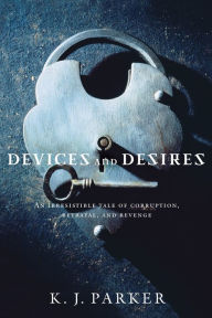 Title: Devices and Desires, Author: K. J. Parker