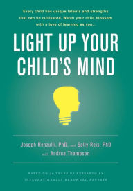 Title: Light Up Your Child's Mind: Finding a Unique Pathway to Happiness and Success, Author: Sally M. Reis PhD