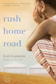 Title: Rush Home Road: A Novel, Author: Lori Lansens