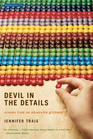 Title: Devil in the Details: Scenes from an Obsessive Girlhood, Author: Jennifer Traig