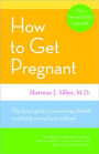 How to Get Pregnant: The Classic Guide to Overcoming Infertility