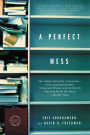 A Perfect Mess: The Hidden Benefits of Disorder--How Crammed Closets, Cluttered Offices, and On-the-Fly Planning Make the World a Better Place