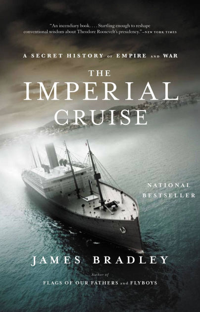 The Imperial Cruise A Secret History Of Empire And War By James Bradley Paperback Barnes Noble
