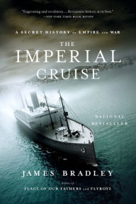 Title: The Imperial Cruise: A Secret History of Empire and War, Author: James Bradley