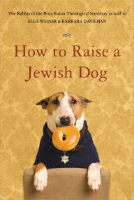 Title: How to Raise a Jewish Dog, Author: Rabbis of Boca Raton Theological Seminary