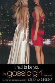 It Had to Be You: The Gossip Girl Prequel (Gossip Girl Series)