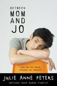 Title: Between Mom and Jo, Author: Julie Anne Peters