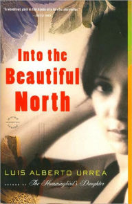 Title: Into the Beautiful North, Author: Luis Alberto Urrea