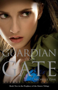 Title: Guardian of the Gate (Prophecy of the Sisters Series #2), Author: Michelle Zink