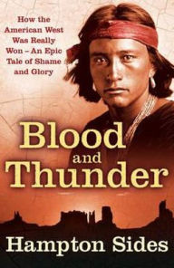 Blood and Thunder: The Epic Story of Kit Carson and the Conquest of the American West