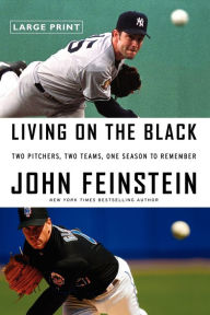 Title: Living on the Black: Two Pitchers, Two Teams, One Season to Remember, Author: John Feinstein