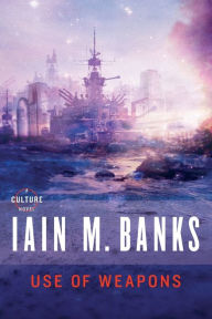 Title: Use of Weapons (Culture Series #3), Author: Iain M. Banks