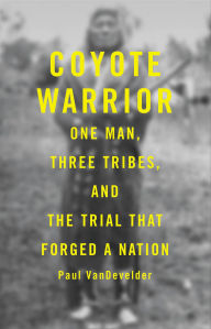 Title: Coyote Warrior: One Man, Three Tribes, and the Trial That Forged a Nation, Author: Paul Van Develder