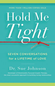 Title: Hold Me Tight: Seven Conversations for a Lifetime of Love, Author: Sue Johnson