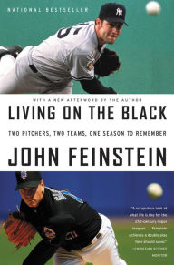 Title: Living on the Black: Two Pitchers, Two Teams, One Season to Remember, Author: John Feinstein