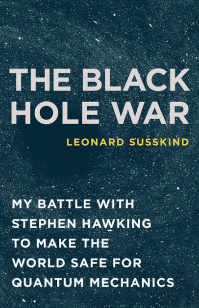 The Black Hole War: My Battle with Stephen Hawking to Make ...