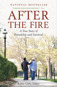 Title: After the Fire: A True Story of Friendship and Survival, Author: Robin Gaby Fisher