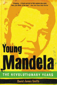 Title: Young Mandela: The Revolutionary Years, Author: David James Smith