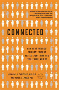 Title: Connected: The Surprising Power of Our Social Networks and How They Shape Our Lives -- How Your Friends' Friends' Friends Affect Everything You Feel, Think, and Do, Author: James H. Fowler PhD