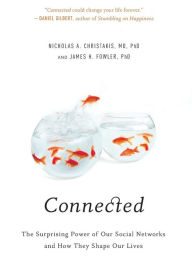 Title: Connected: The Surprising Power of Our Social Networks and How They Shape Our Lives, Author: Nicholas A. Christakis MD